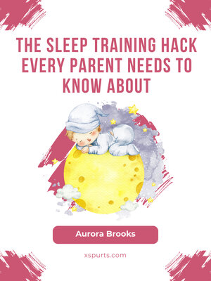 cover image of The Sleep Training Hack Every Parent Needs to Know About